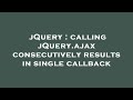 jQuery : calling jQuery.ajax consecutively results in single callback