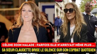 Céline Dion malade : sa sœur Claudette brise le silence sur son combat quotidien