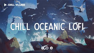 Chill Oceanic Lofi 🦭 Dramatic Relaxing Vibes ~ Deep Focus/Study lo-fi beats