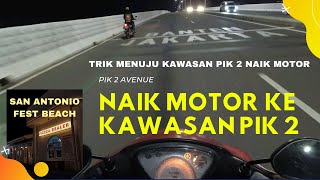 KELILING KAWASAN PIK 2 MALAM HARI SAN ANTONIO BEACH - KE KAWASAN PIK 2 NAIK MOTOR