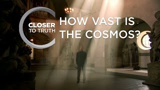 How Vast is the Cosmos? | Episode 102 | Closer To Truth
