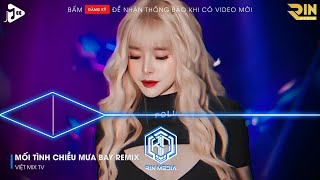 MỐI TÌNH CHIỀU MƯA BAY REMIX TIKTOK - TÌNH NỒNG ẤM ĐÃ LỠ DÙ TRÁI TIM ANH LUÔN MONG CHỜ REMIX TIKTOK