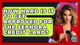 How Hard Is It To Get Approved For The Sephora Credit Card? - Crazy About Credit Cards