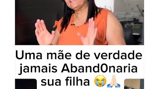 Uma mãe de verdade jamais aband0naria sua filha 😭🙏🏻