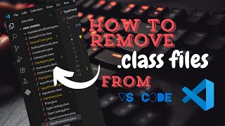 How to Remove .class files in java from vs code | Hide previous and upcoming .class files vs code