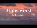 At My Worst By Pink  Sweats  Lyrics