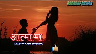 Aatma Ma -  Slow and Reverb song | Kamal Khatri & Babita