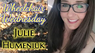 Wheelchair Wednesday with Julie Humeniuk