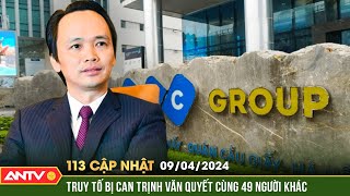 Bản tin 113 online cập nhật ngày 9/4: Truy tố bị can Trịnh Văn Quyết cùng 49 người khác ra tòa |ANTV