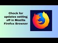 Check for updates setting off in Mozilla Firefox Browser