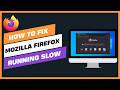 How to Fix Mozilla Firefox Running Slow