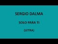 Sergio Dalma - Solo para ti (Letra/Lyrics)