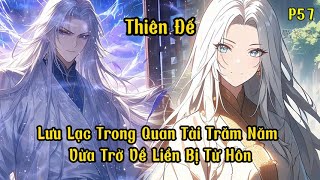 Lưu Lạc Trong Quan Tài Trăm Năm , Vừa Trở Về Liền Bị Từ Hôn | Phần 57| Thiên Đế