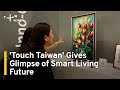 Tech Expo 'Touch Taiwan' Gives Glimpse of Smart Living Future | TaiwanPlus News