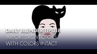 Daily Blender Tip 318 - Import SVG Vectors with Colors Intact (Blender 2.8)