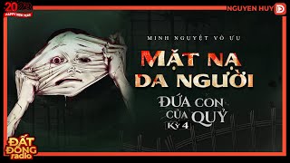 Truyện ma : MẶT NẠ DA NGƯỜI - Series truyện ma Đứa Con Của Quỷ Kỳ 4 | Chuyện ma Nguyễn Huy diễn đọc