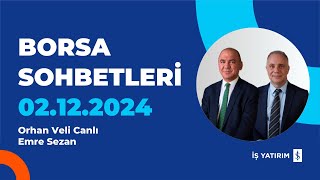 BORSA SOHBETLERİ - 02.12.2024 - ORHAN CANLI, EMRE SEZAN