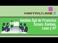 Master Class: Gestión Ágil de Proyectos Scrum, Kanban, Lean y XP