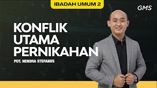 IBADAH UMUM 2 | KONFLIK UTAMA PERNIKAHAN - Pdt. Hendra Stefanus