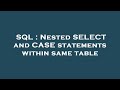 SQL : Nested SELECT and CASE statements within same table