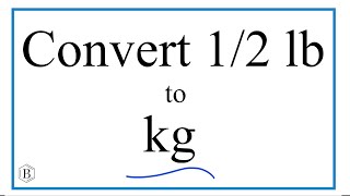 Converting 1 2 Pound To Kilograms