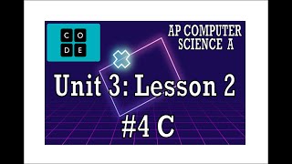 AP CS A - Code.org: Unit 3: Lesson 2 #4 C (2022)