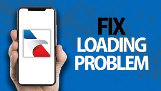 How To Fix American Airlines App Loading Problem | Easy Quick Solution