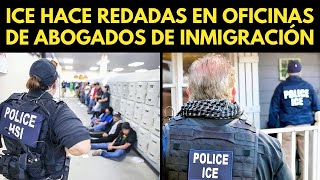 ICE HACE REDADAS EN OFICINAS DE ABOGADOS DE INMIGRACIÓN