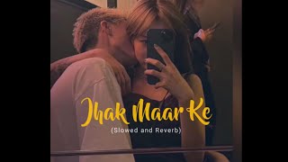 Jhak Maar Ke (slowed + reverb)