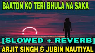 Baaton Ko Teri [Slowed+Reverb] - Arijit Singh | Jubin Nautiyal | Lofi Bollywood | Indian Lofi Song