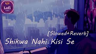 Shikwa Nahi Kisi Se [Slowed+Reverb] | Jubin Nautiyal | Song Hindi Song| @lofitube__