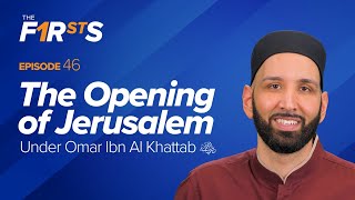 Omar Ibn Al Khattab (ra): The Opening of Jerusalem | The Firsts | Dr. Omar Suleiman