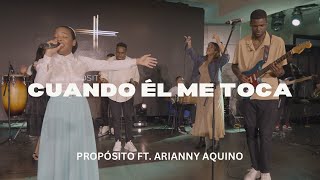 CUANDO ÉL ME TOCA | PROPÓSITO FT. ARIANNY AQUINO ( Oficial)