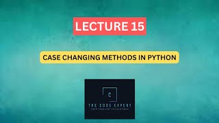 #15 - Case Changing Methods of Strings in Python