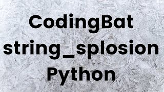 Codingbat.com string_splosion Python