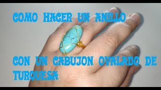 COMO HACER UN ANILLO CON CABUJÓN OVALADO DE TURQUESA BEEBEECRAFT-OVAL TURQUOISE CABOCHON RING