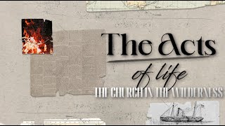 The Acts of Life // the church in the wilderness // Acts 7:36-60