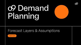 o9 Demand Planning: Structuring Demand Insights with Forecast Layers \u0026 Assumptions (Series 3/4)