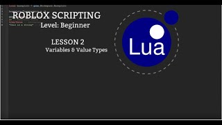ROBLOX Scripting (LUA): Lesson 2 Variables & Value Types