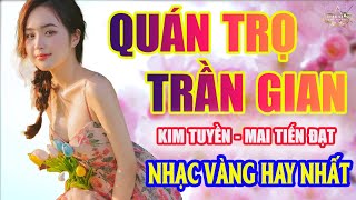 QUÁN TRỌ TRẦN GIAN Mai Tiến Đạt➤Lk Nhạc Trữ Tình Bolero Hay Nhất Triệu View - Top 1 Thịnh Hành 24-03