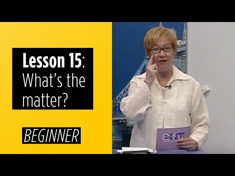 Beginner Levels - Lesson 15: What's the matter? Beginner Levels - Lesson 15: What's the matter?