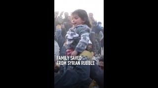 Family saved from Syrian rubble