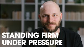 Standing Firm Under Pressure