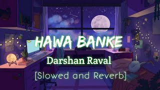 Hawa Banke (Slowed and Reverb) Darshan Raval Lofi version