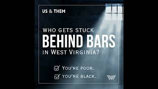 Us & Them: Who Gets Stuck Behind Bars In West Virginia?