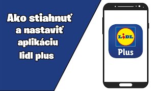 Ako stiahnuť a nastaviť aplikáciu lidl plus? Ako nainštalovať aplikáciu lidla?