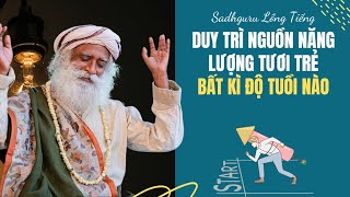 Duy Trì Nguồn Năng Lượng Tươi Trẻ Khi Bạn Lớn Tuổi Hơn| Sadhguru Lồng Tiếng #166