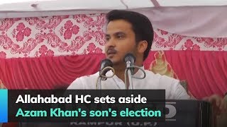 Allahabad HC sets aside Azam Khan's son's election