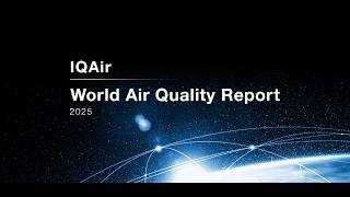 IQAir Releases 2025 World Air Quality Report