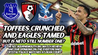 TOFFEES CRUNCHED & EAGLES TAMED BUT IS NETO STILL NUMBER ONE? - The AFC Bournemouth Big Match Review